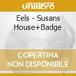 Eels - Susans House+Badge cd