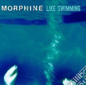 Morphine - Like Swimming cd musicale di Morphine