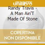 Randy Travis - A Man Ain'T Made Of Stone cd