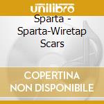 Sparta - Sparta-Wiretap Scars cd musicale di SPARTA