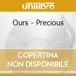 Ours - Precious cd musicale di OURS