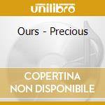 Ours - Precious cd