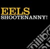 Eels - Shootenanny! cd musicale di Eels