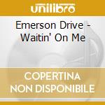 Emerson Drive - Waitin' On Me