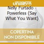 Nelly Furtado - Powerless (Say What You Want) cd