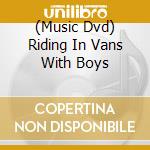 (Music Dvd) Riding In Vans With Boys cd