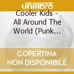 Cooler Kids - All Around The World (Punk Debutante) cd