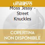 Moss Jessy - Street Knuckles cd musicale di Moss Jessy