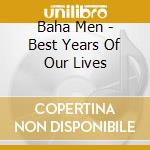 Baha Men - Best Years Of Our Lives cd