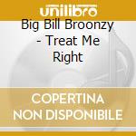 Big Bill Broonzy - Treat Me Right cd