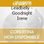 Leadbelly - Goodnight Irene cd