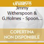 Jimmy Witherspoon & G.Holmes - Spoon & Groove cd musicale di Jimmy w Witherspoon