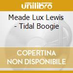 Meade Lux Lewis - Tidal Boogie cd musicale di Meade Lux Lewis