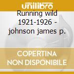 Running wild 1921-1926 - johnson james p. cd musicale di P.johnson James