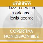 Jazz funeral in n.orleans - lewis george cd