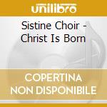 Sistine Choir - Christ Is Born cd musicale di Sistine Choir
