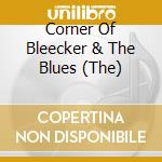 Corner Of Bleecker & The Blues (The) cd