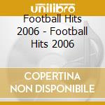 Football Hits 2006 - Football Hits 2006 cd