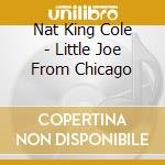 Nat King Cole - Little Joe From Chicago cd