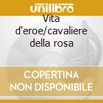 Vita d'eroe/cavaliere della rosa cd