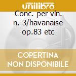 Conc. per vln. n. 3/havanaise op.83 etc cd