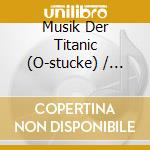 Musik Der Titanic (O-stucke) / Various cd musicale di Band Titanic