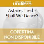 Astaire, Fred - Shall We Dance? cd