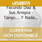Facundo Diaz & Sus Amigos - Tango... Y Nada Mas cd