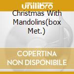 Christmas With Mandolins(box Met.) cd musicale di ARTISTI VARI