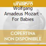 Wolfgang Amadeus Mozart - For Babies cd