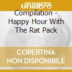 Compilation - Happy Hour With The Rat Pack cd musicale di Compilation