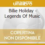Billie Holiday - Legends Of Music cd musicale di Billie Holiday