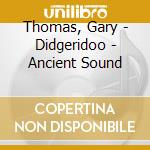 Thomas, Gary - Didgeridoo - Ancient Sound cd musicale
