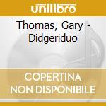 Thomas, Gary - Didgeriduo cd musicale