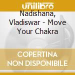Nadishana, Vladiswar - Move Your Chakra cd musicale di Vladiswar Nadishana