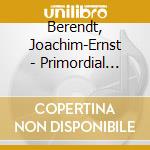 Berendt, Joachim-Ernst - Primordial Tones 3 (2 Cd) cd musicale di Berendt, Joachim
