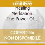 Healing Meditation: The Power Of Sound / Various cd musicale di Various