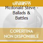 Mcdonald Steve - Ballads & Battles cd