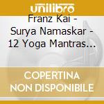 Franz Kai - Surya Namaskar - 12 Yoga Mantras For The cd musicale di Kai Franz