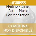 Merlino - Inner Path - Music For Meditation cd