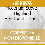 Mcdonald Steve - Highland Heartbeat - The Best Of Steve M cd
