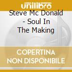 Steve Mc Donald - Soul In The Making cd