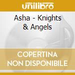 Asha - Knights & Angels cd musicale di Asha