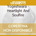 Yogeshwara - Heartlight And Soulfire cd