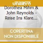 Dorothea Mihm & John Reynolds - Reise Ins Klare Licht (2 Cd) cd