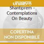 Shantiprem - Contemplations On Beauty cd musicale di Shantiprem