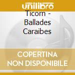 Ticorn - Ballades Caraibes cd