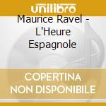 Maurice Ravel - L'Heure Espagnole cd