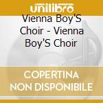 Vienna Boy'S Choir - Vienna Boy'S Choir cd musicale di Vienna Boy'S Choir