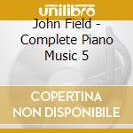 John Field - Complete Piano Music 5 cd
